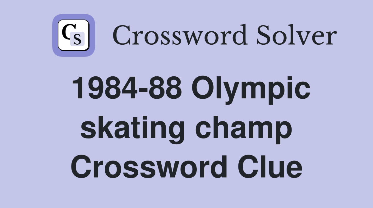 1984-88 Olympic skating champ Crossword Clue