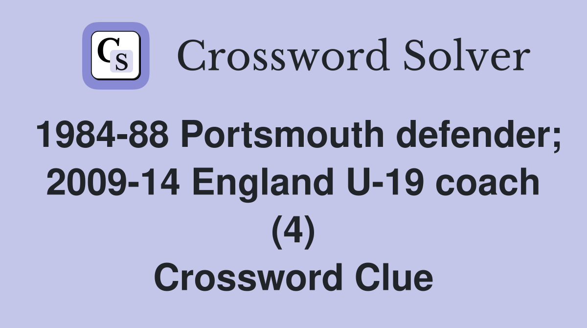 1984-88 Portsmouth defender; 2009-14 England U-19 coach (4) Crossword Clue