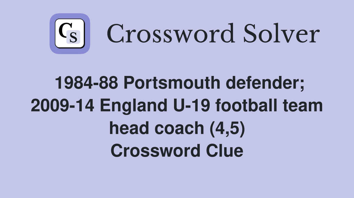 1984-88 Portsmouth defender; 2009-14 England U-19 football team head coach (4,5) Crossword Clue