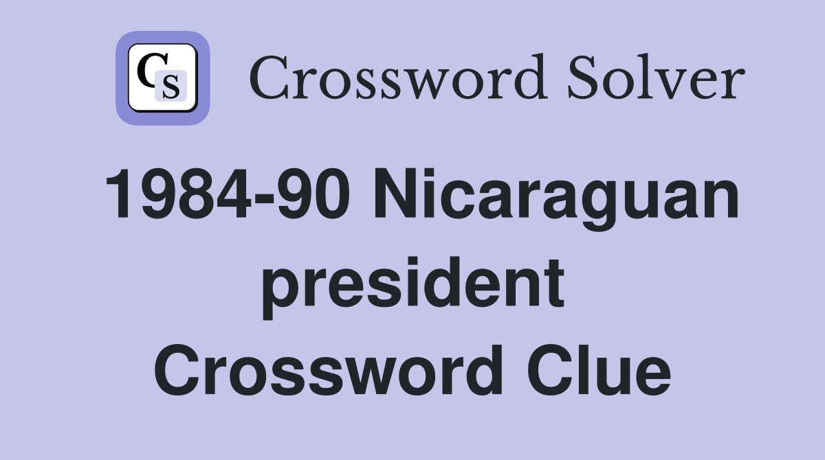 1984-90 Nicaraguan president Crossword Clue