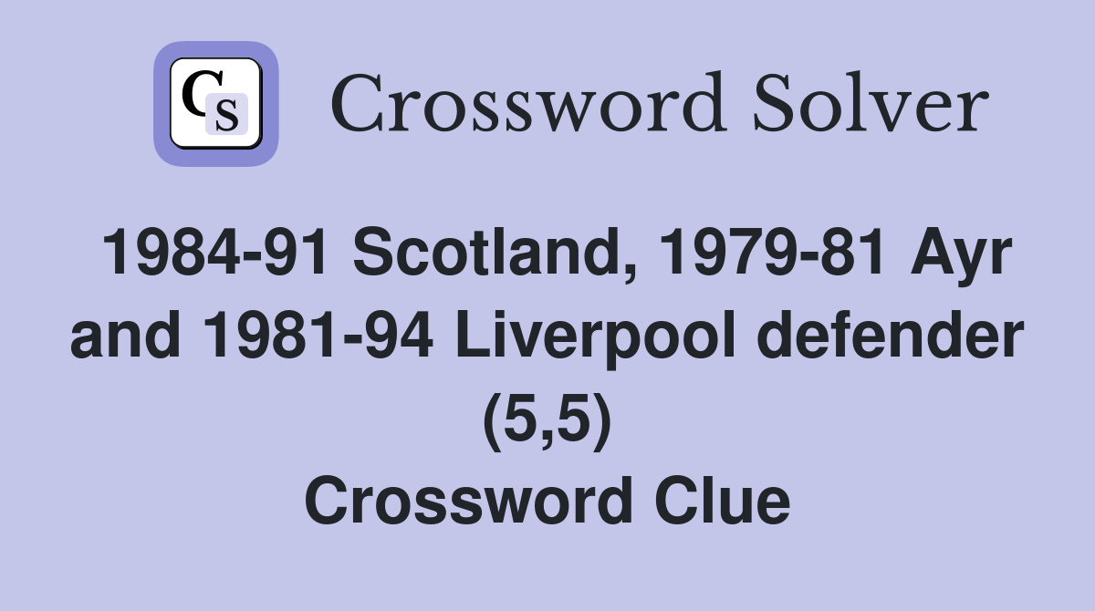 1984-91 Scotland, 1979-81 Ayr and 1981-94 Liverpool defender (5,5) Crossword Clue