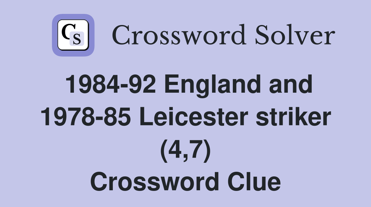 1984-92 England and 1978-85 Leicester striker (4,7) Crossword Clue
