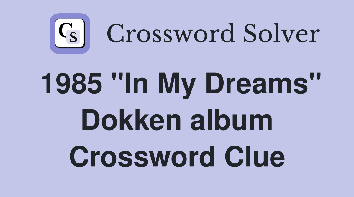 1985 "In My Dreams" Dokken album Crossword Clue