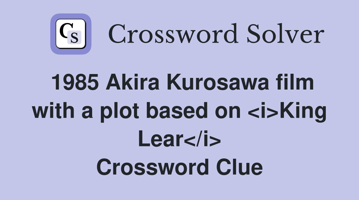 1985 Akira Kurosawa film with a plot based on <i>King Lear</i> Crossword Clue