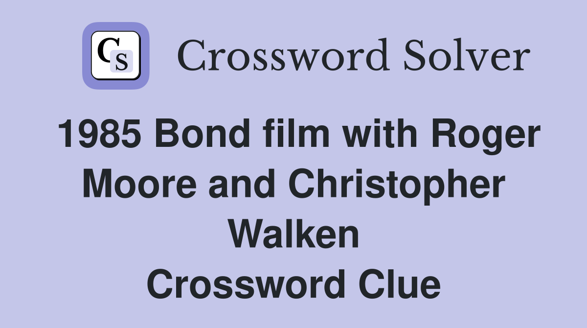 1985 Bond film with Roger Moore and Christopher Walken Crossword Clue