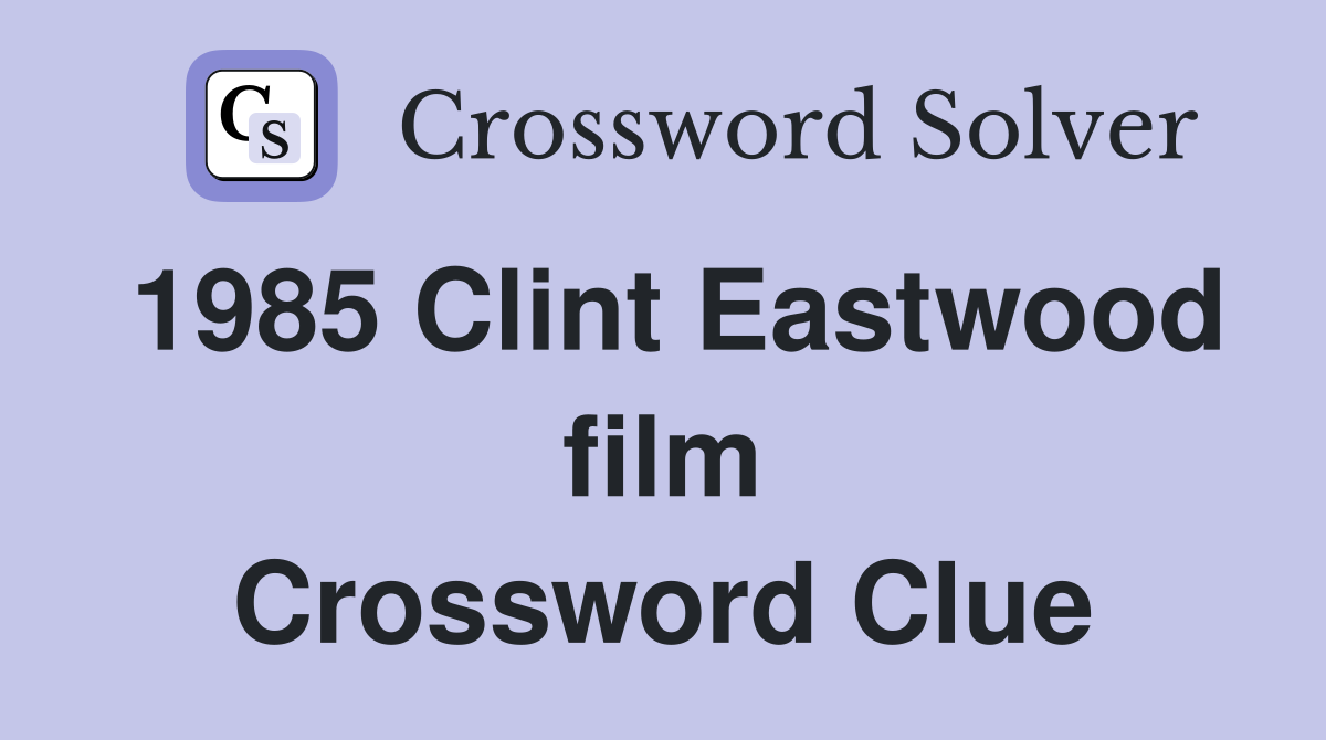1985 Clint Eastwood film Crossword Clue