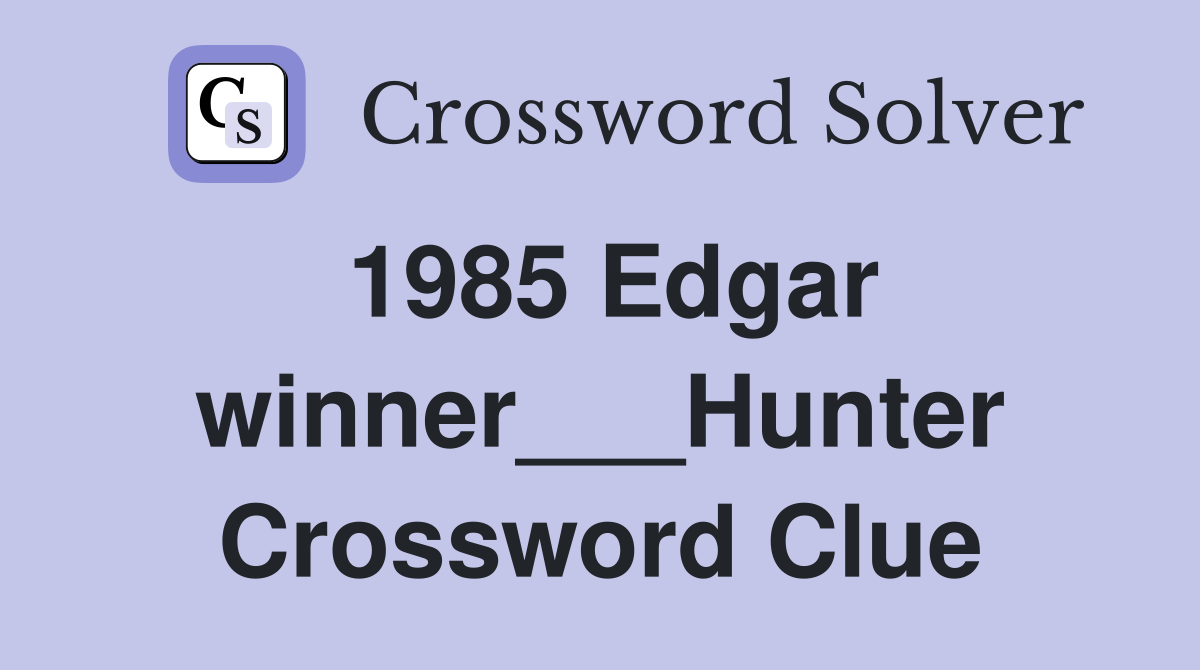 1985 Edgar winner___Hunter Crossword Clue