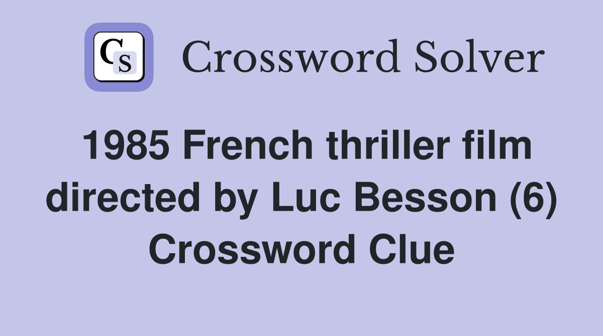 1985 French thriller film directed by Luc Besson (6) Crossword Clue