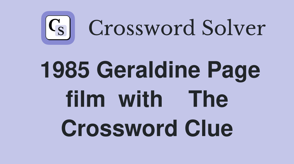 1985 Geraldine Page film  with    The Crossword Clue