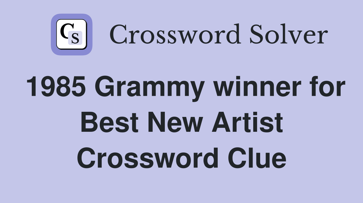 1985 Grammy winner for Best New Artist Crossword Clue