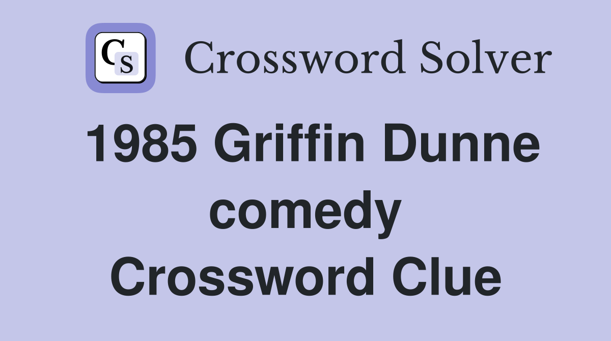 1985 Griffin Dunne comedy Crossword Clue