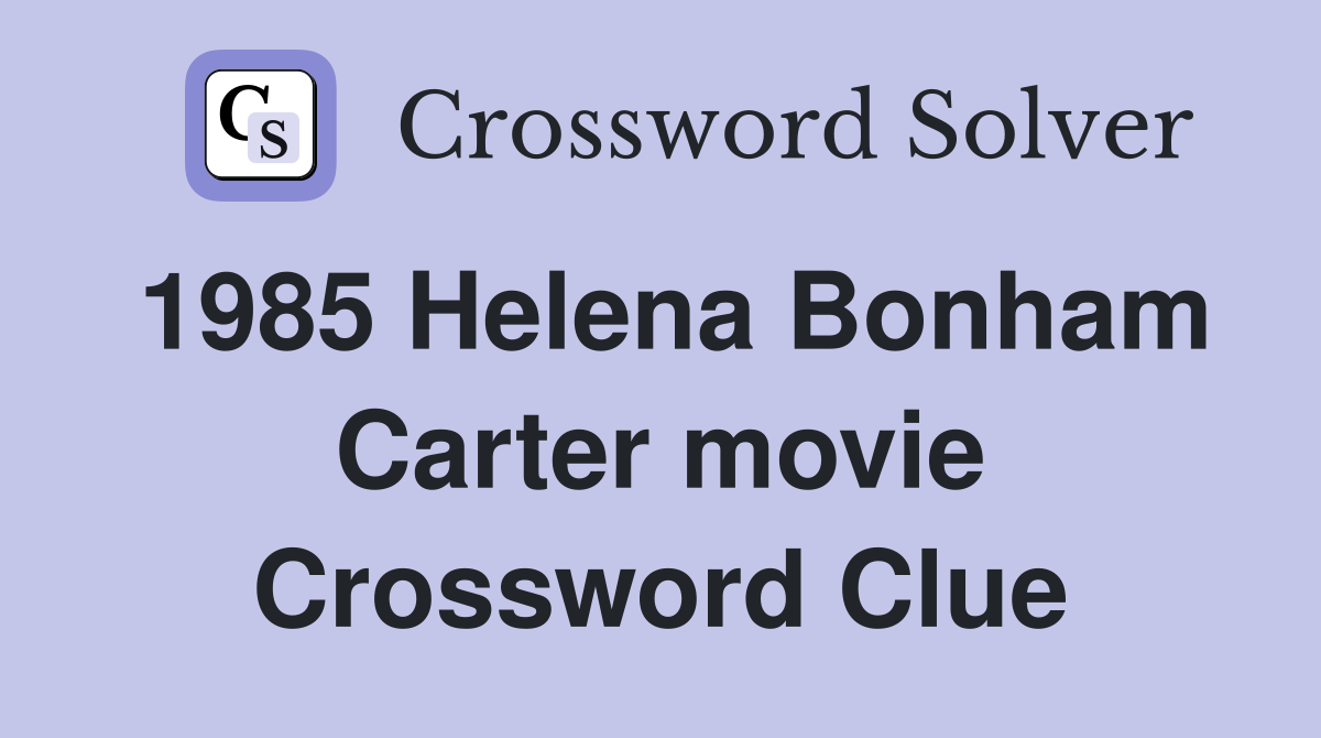 1985 Helena Bonham Carter movie Crossword Clue