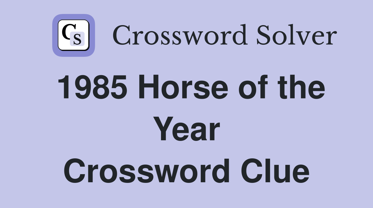 1985 Horse of the Year Crossword Clue