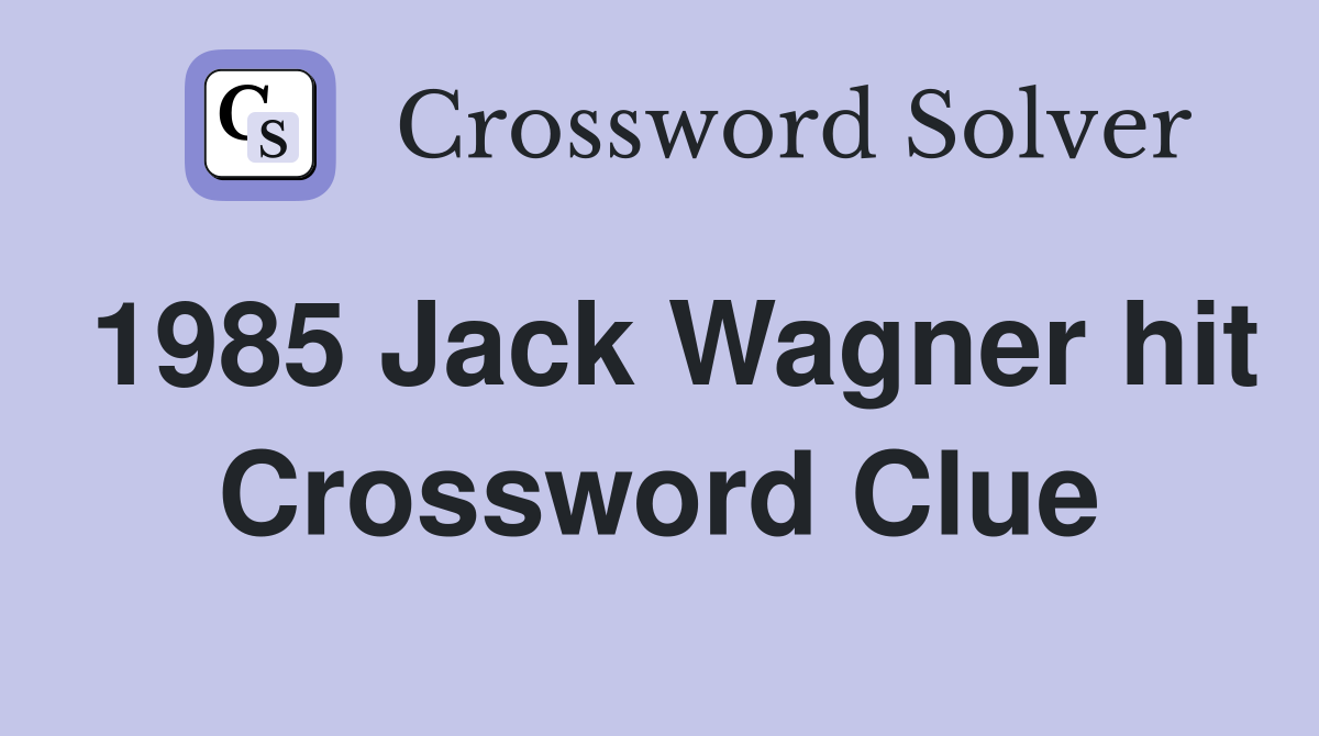 1985 Jack Wagner hit Crossword Clue