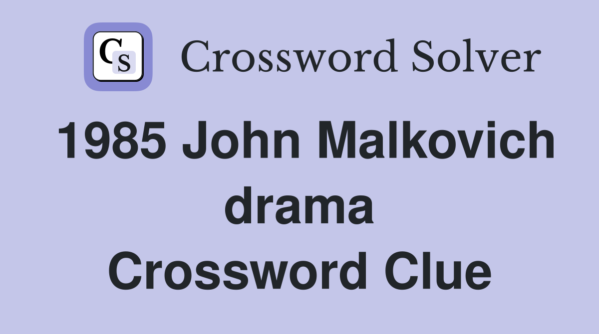 1985 John Malkovich drama Crossword Clue