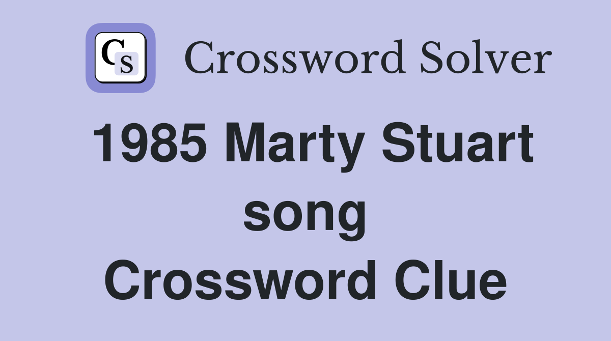 1985 Marty Stuart song Crossword Clue
