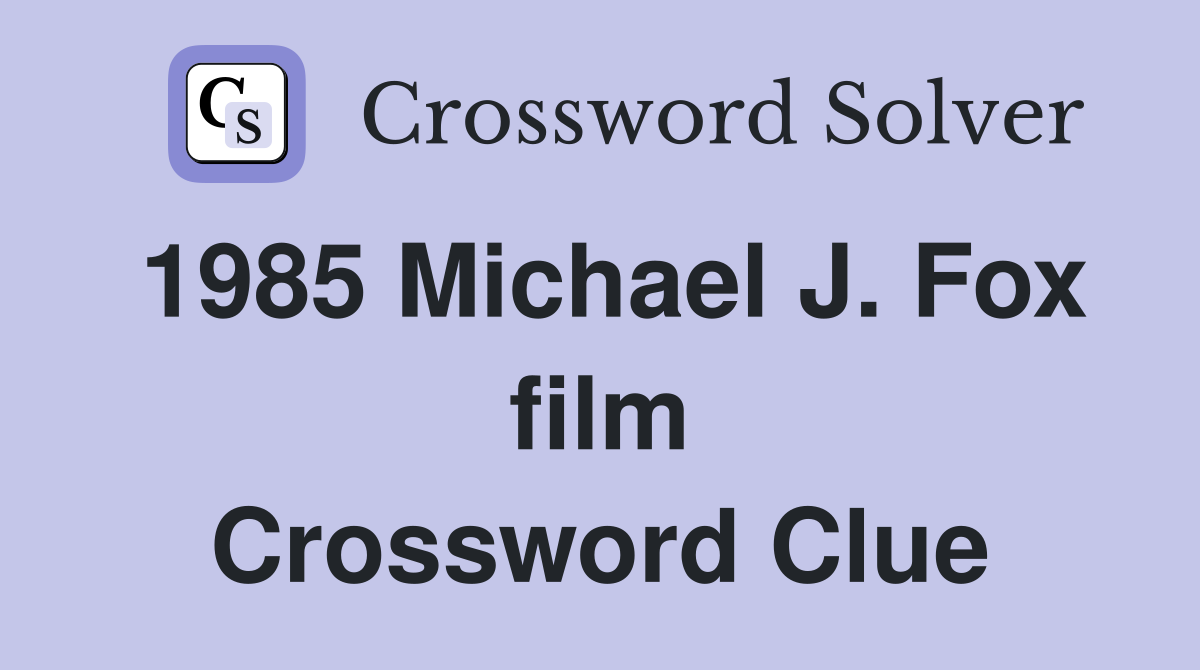 1985 Michael J. Fox film Crossword Clue