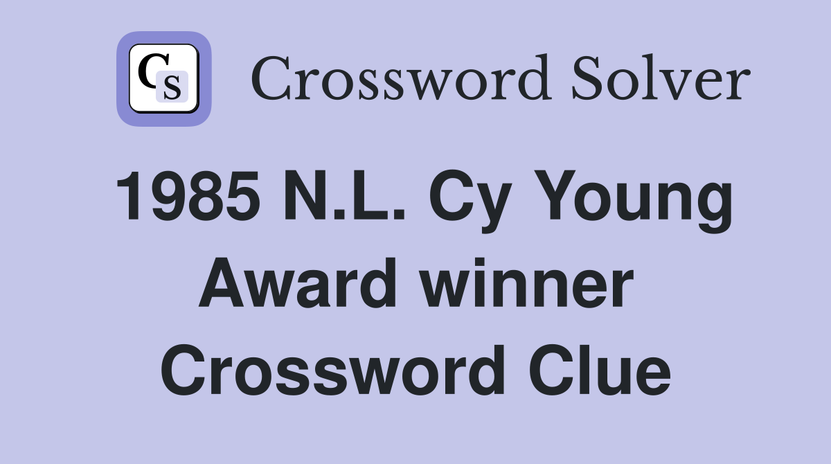 1985 N.L. Cy Young Award winner Crossword Clue