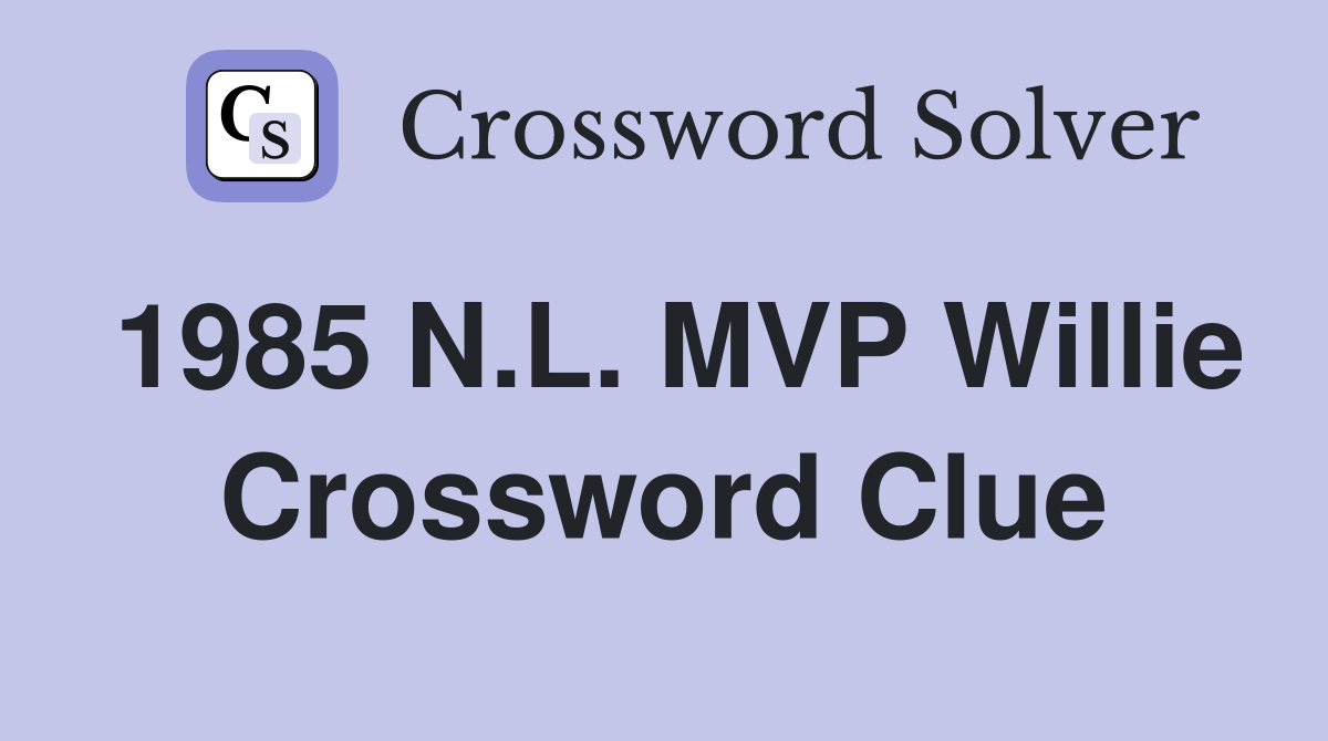 1985 N.L. MVP Willie Crossword Clue