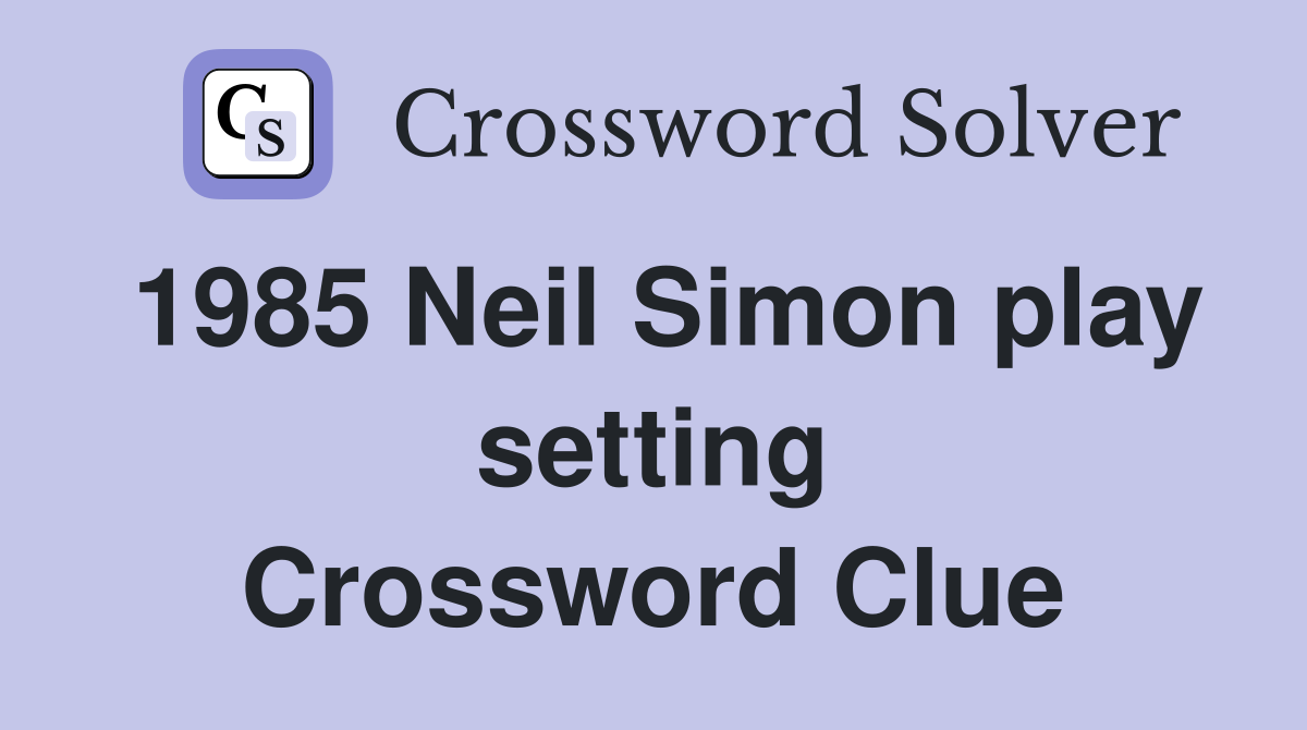 1985 Neil Simon play setting Crossword Clue