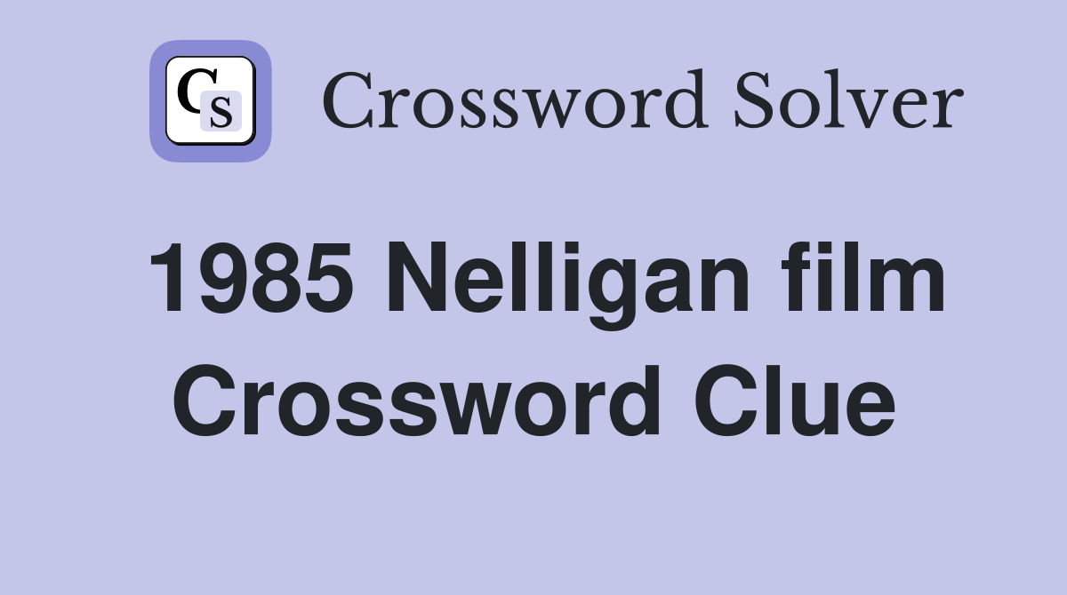 1985 Nelligan film Crossword Clue