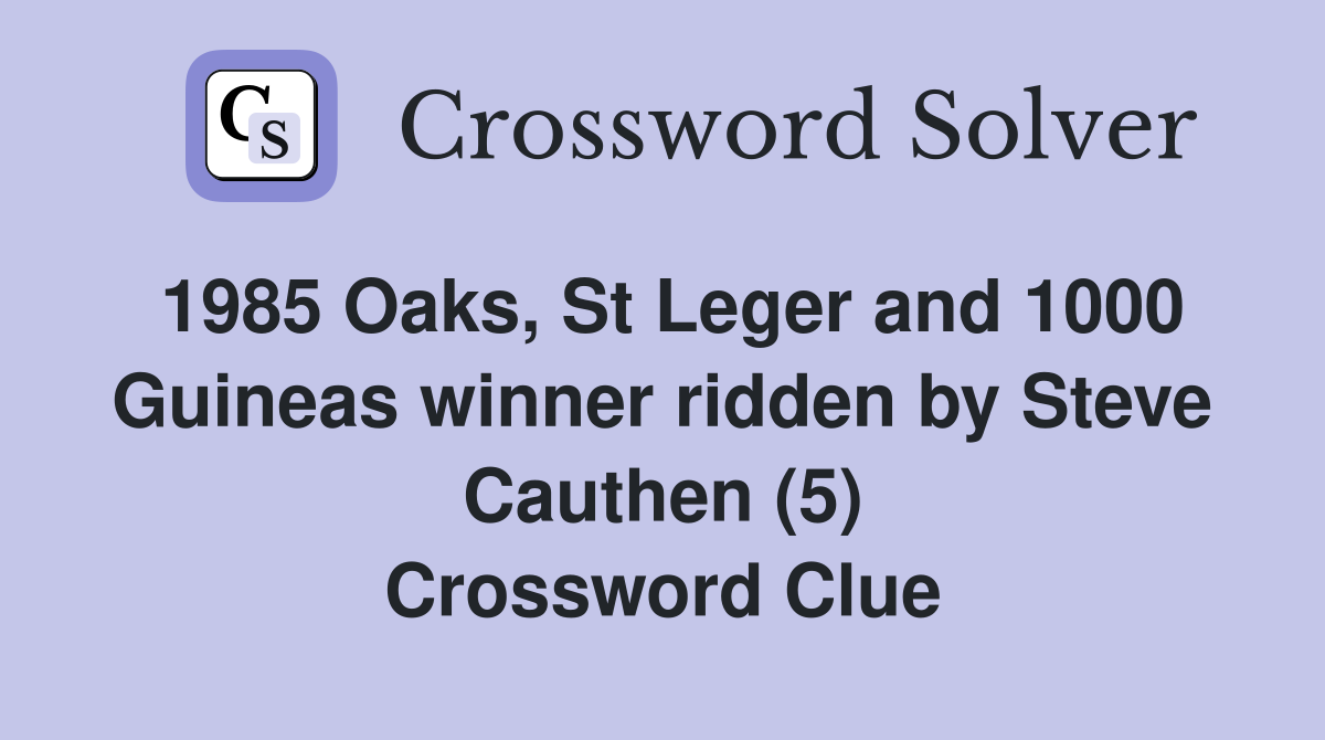 1985 Oaks, St Leger and 1000 Guineas winner ridden by Steve Cauthen (5) Crossword Clue