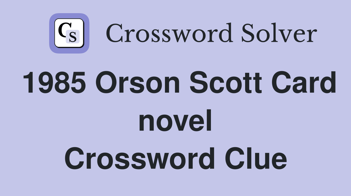 1985 Orson Scott Card novel Crossword Clue
