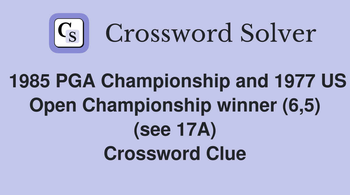 1985 PGA Championship and 1977 US Open Championship winner (6,5) (see 17A) Crossword Clue