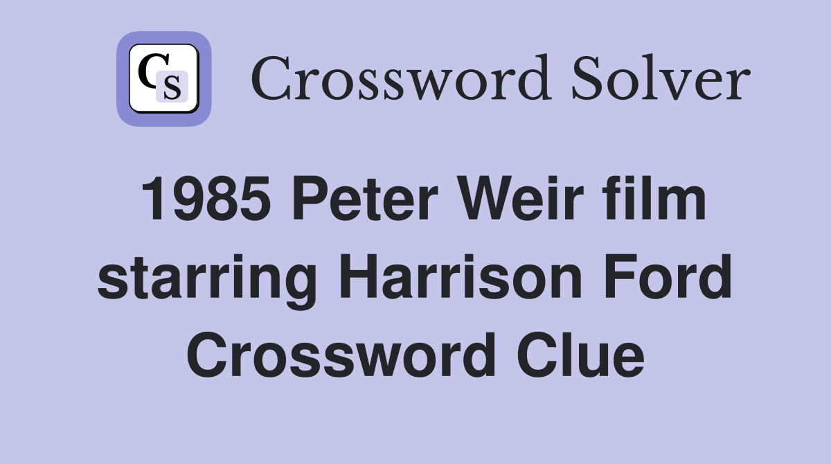 1985 Peter Weir film starring Harrison Ford Crossword Clue