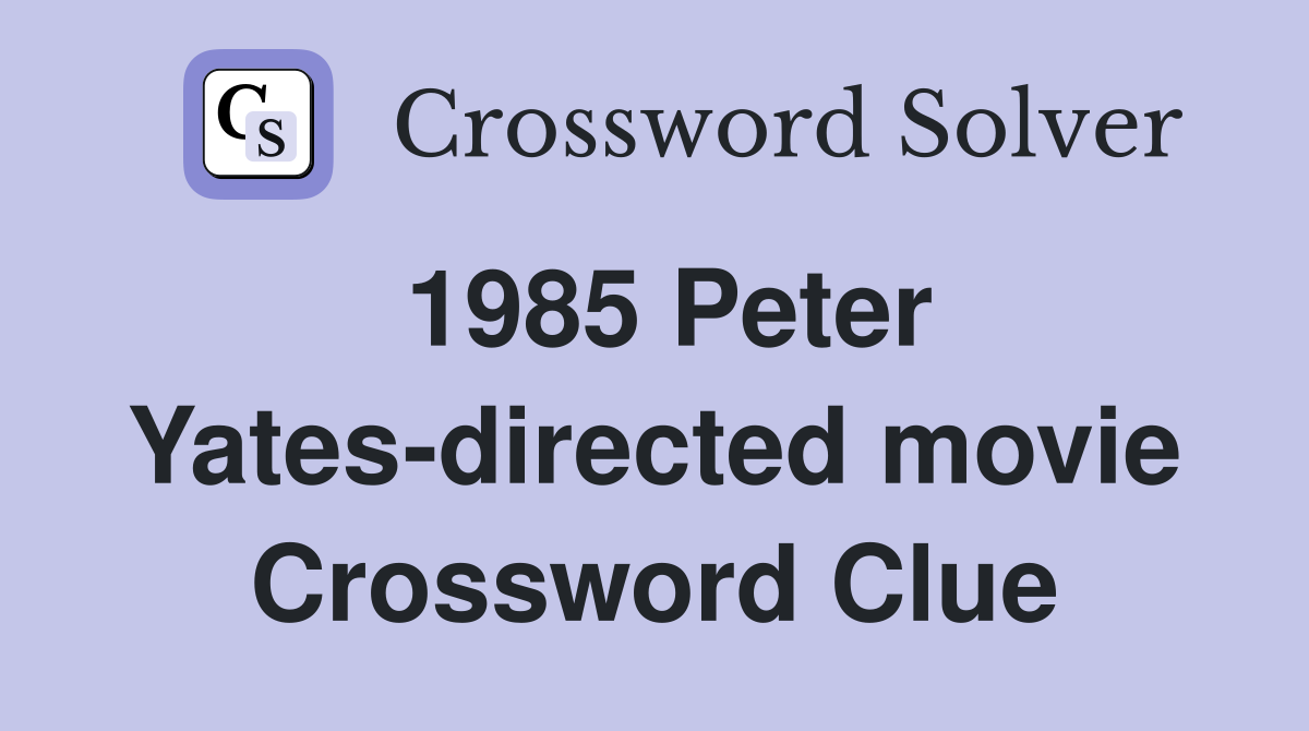 1985 Peter Yates-directed movie Crossword Clue
