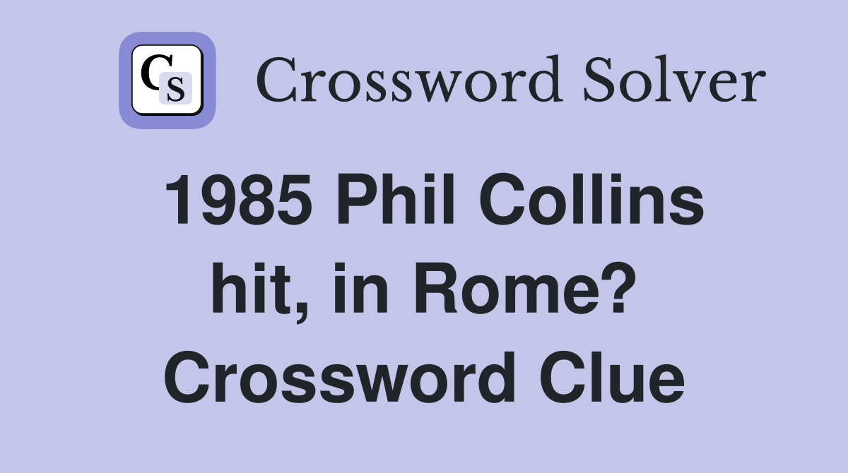 1985 Phil Collins hit, in Rome? Crossword Clue