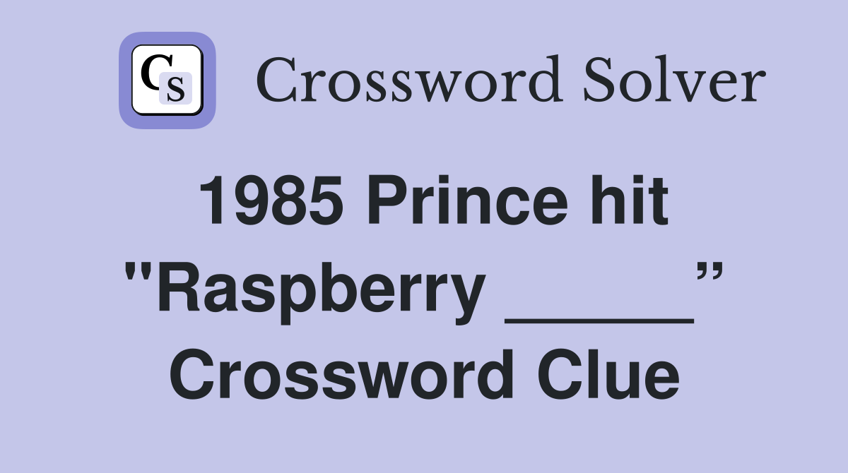 1985 Prince hit "Raspberry _____” Crossword Clue