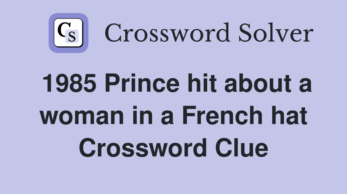 1985 Prince hit about a woman in a French hat Crossword Clue