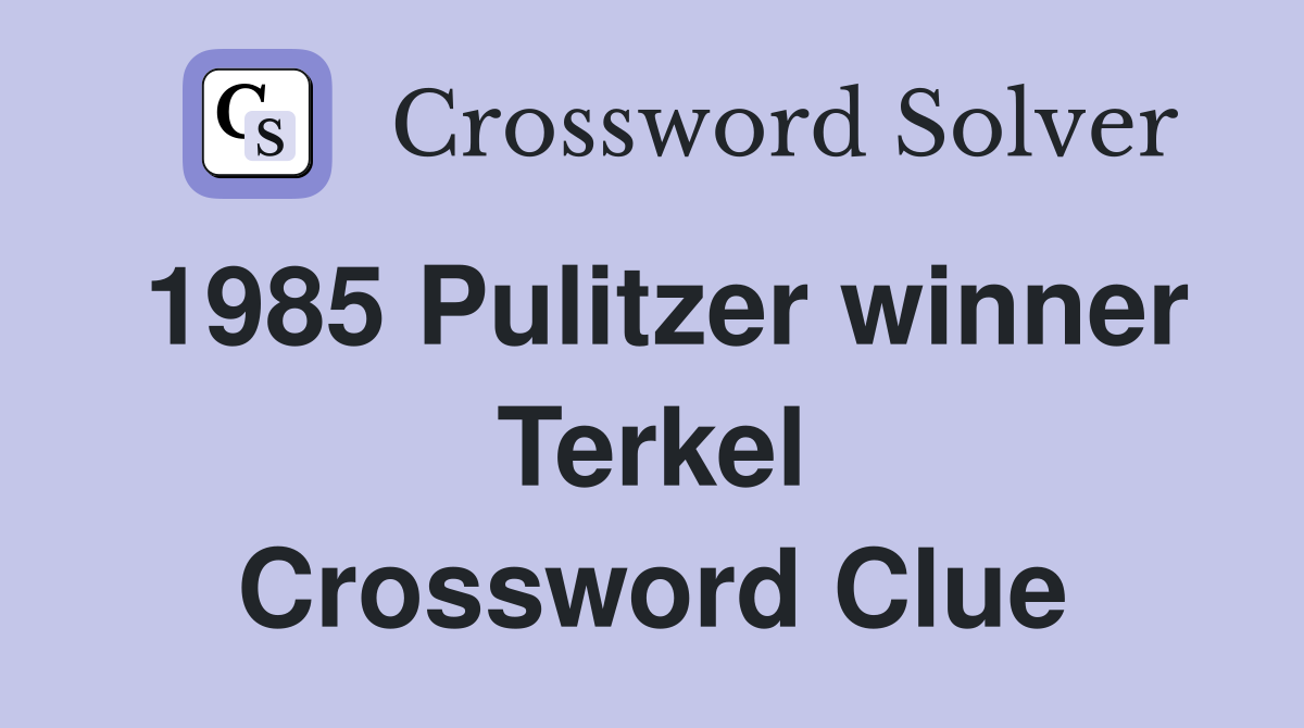 1985 Pulitzer winner Terkel Crossword Clue