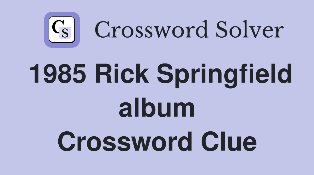 1985 Rick Springfield album Crossword Clue