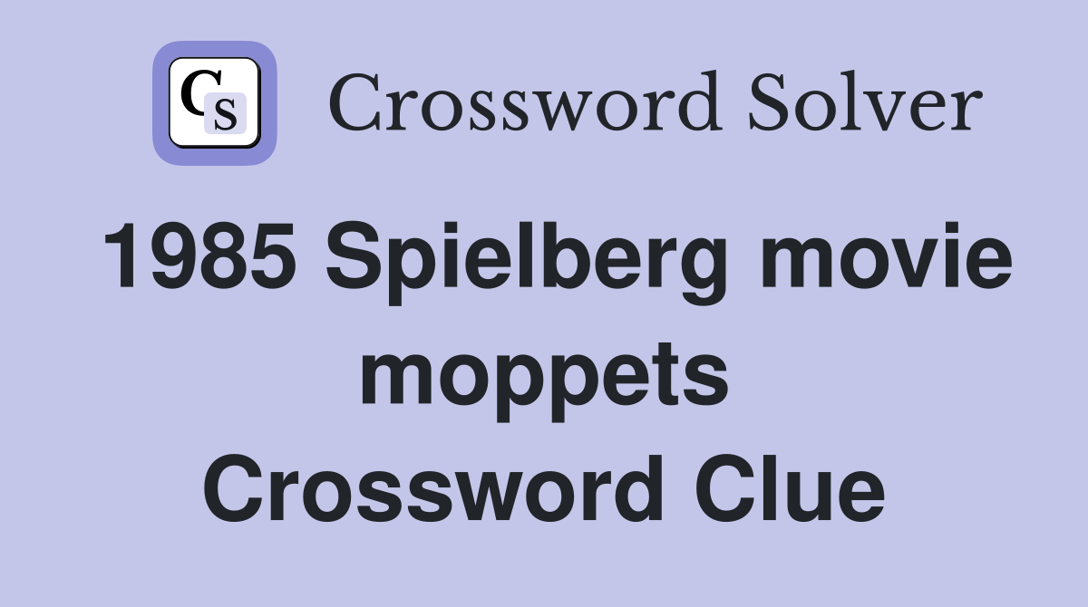 1985 Spielberg movie moppets Crossword Clue