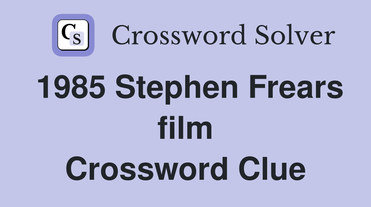 1985 Stephen Frears film Crossword Clue