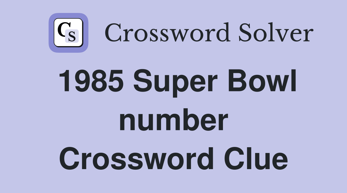 1985 Super Bowl number Crossword Clue