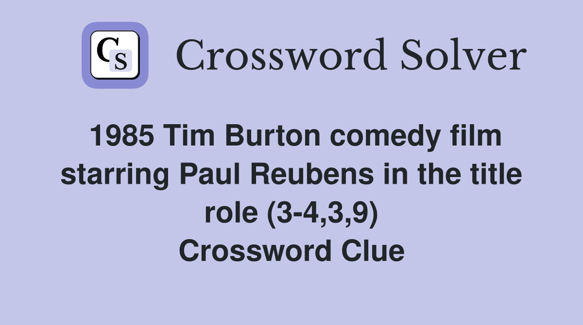 1985 Tim Burton comedy film starring Paul Reubens in the title role (3-4,3,9) Crossword Clue