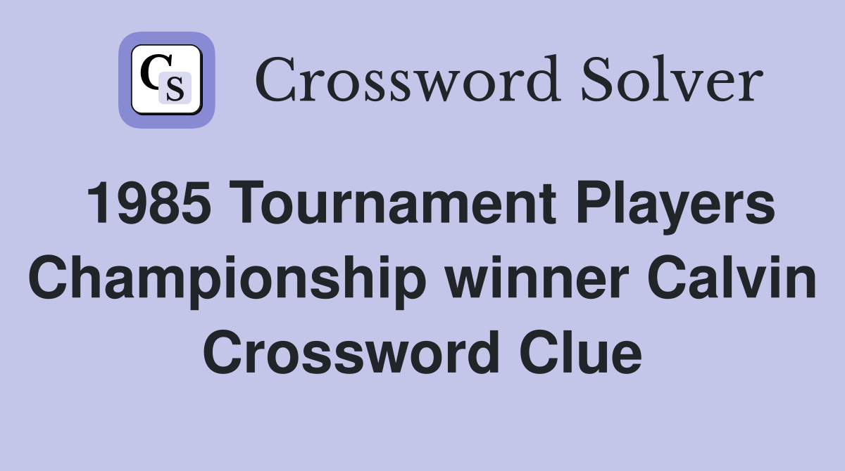 1985 Tournament Players Championship winner Calvin Crossword Clue