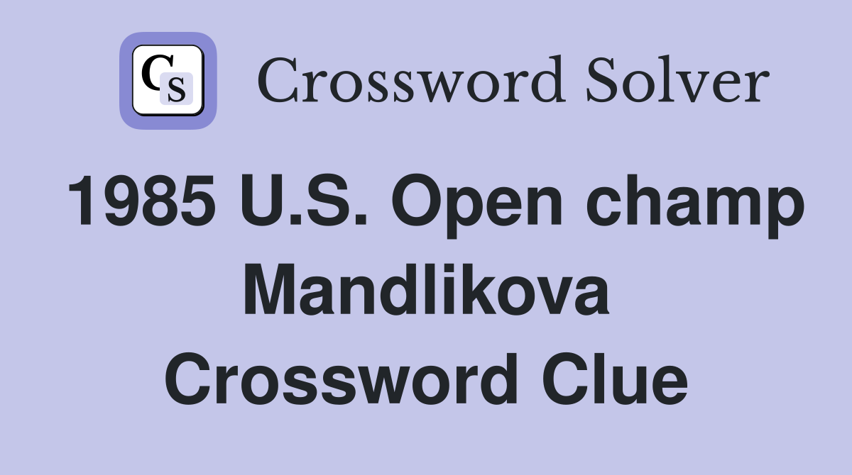 1985 U.S. Open champ Mandlikova Crossword Clue