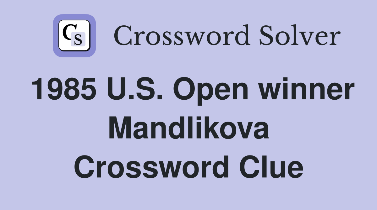 1985 U.S. Open winner Mandlikova Crossword Clue