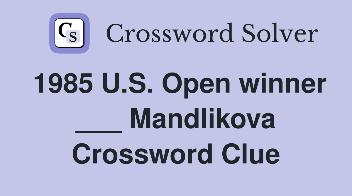 1985 U.S. Open winner ___ Mandlikova Crossword Clue