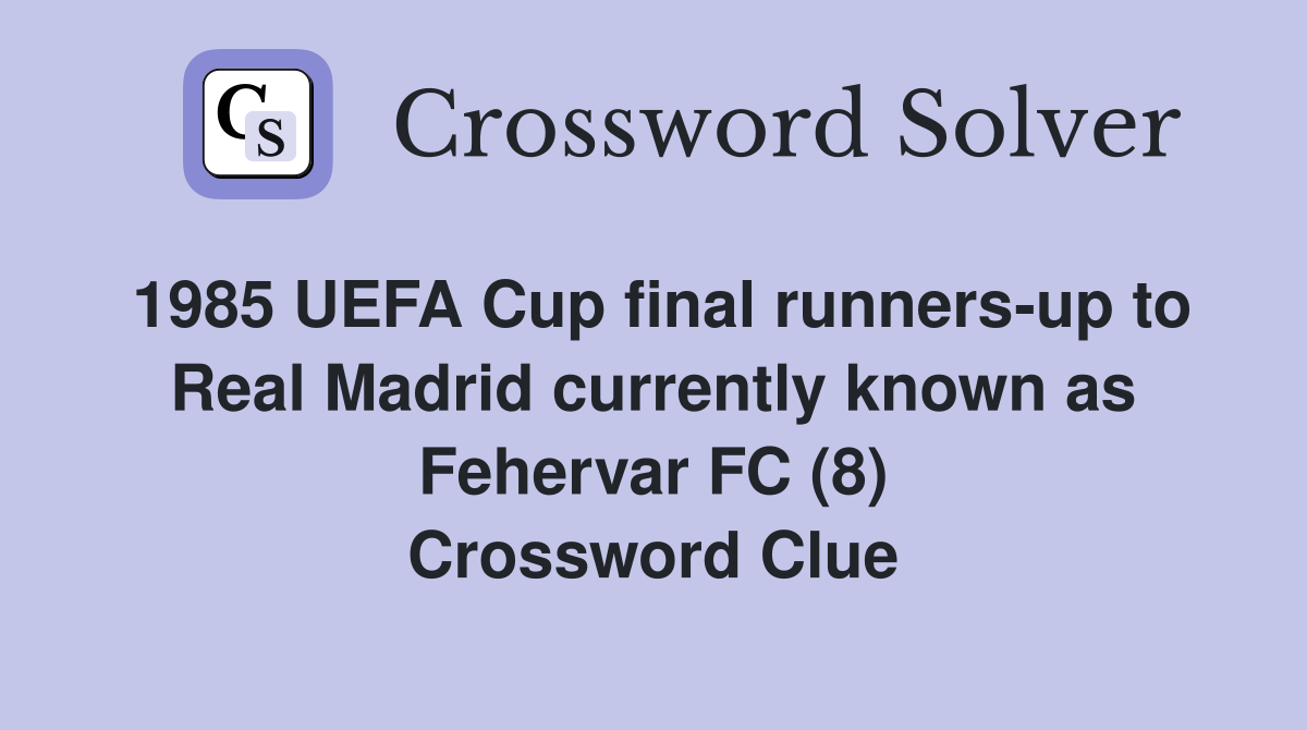 1985 UEFA Cup final runners-up to Real Madrid currently known as Fehervar FC (8) Crossword Clue