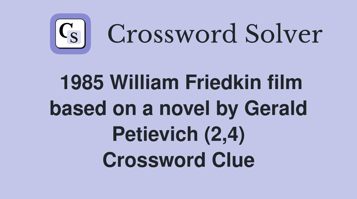 1985 William Friedkin film based on a novel by Gerald Petievich (2,4) Crossword Clue