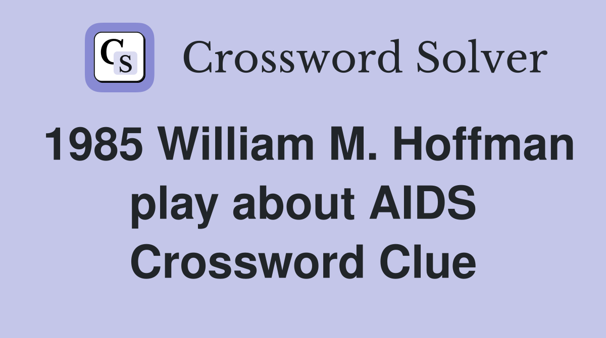 1985 William M. Hoffman play about AIDS Crossword Clue