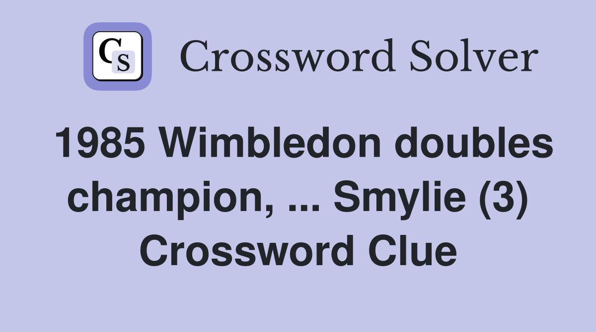 1985 Wimbledon doubles champion, ... Smylie (3) Crossword Clue