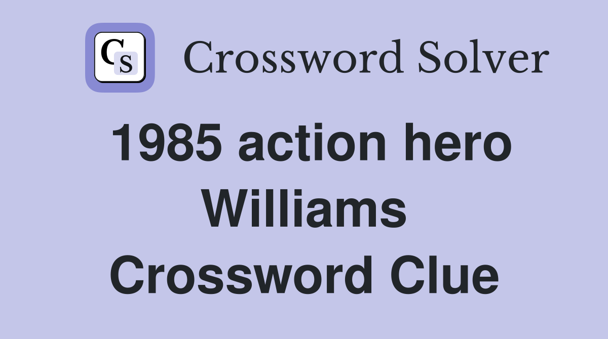 1985 action hero Williams Crossword Clue