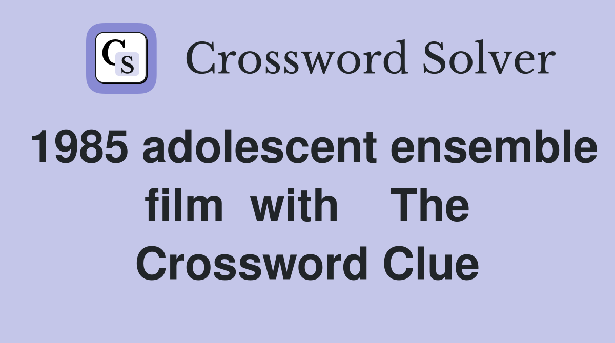 1985 adolescent ensemble film  with    The Crossword Clue