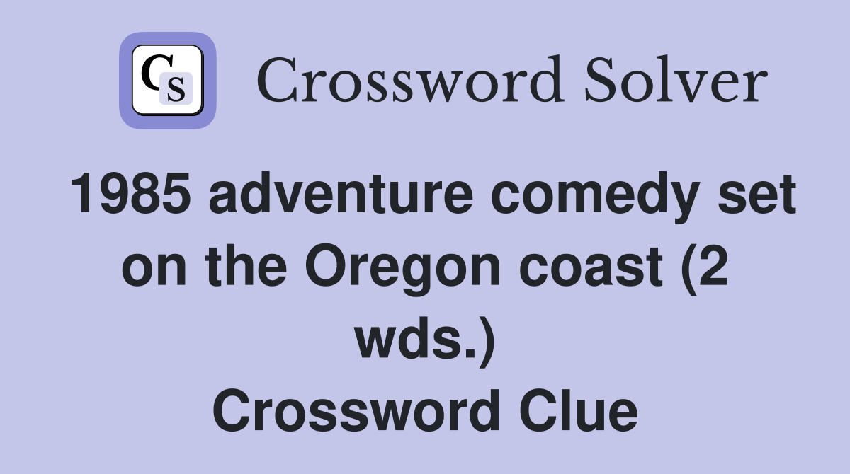 1985 adventure comedy set on the Oregon coast (2 wds.) Crossword Clue